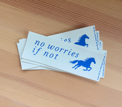 No Worries If Not Bumper Sticker (6.25" x 2.25)