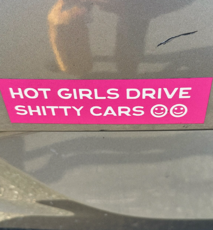 Hot Girls Drive Sh*tty Cars – Bumper Sticker