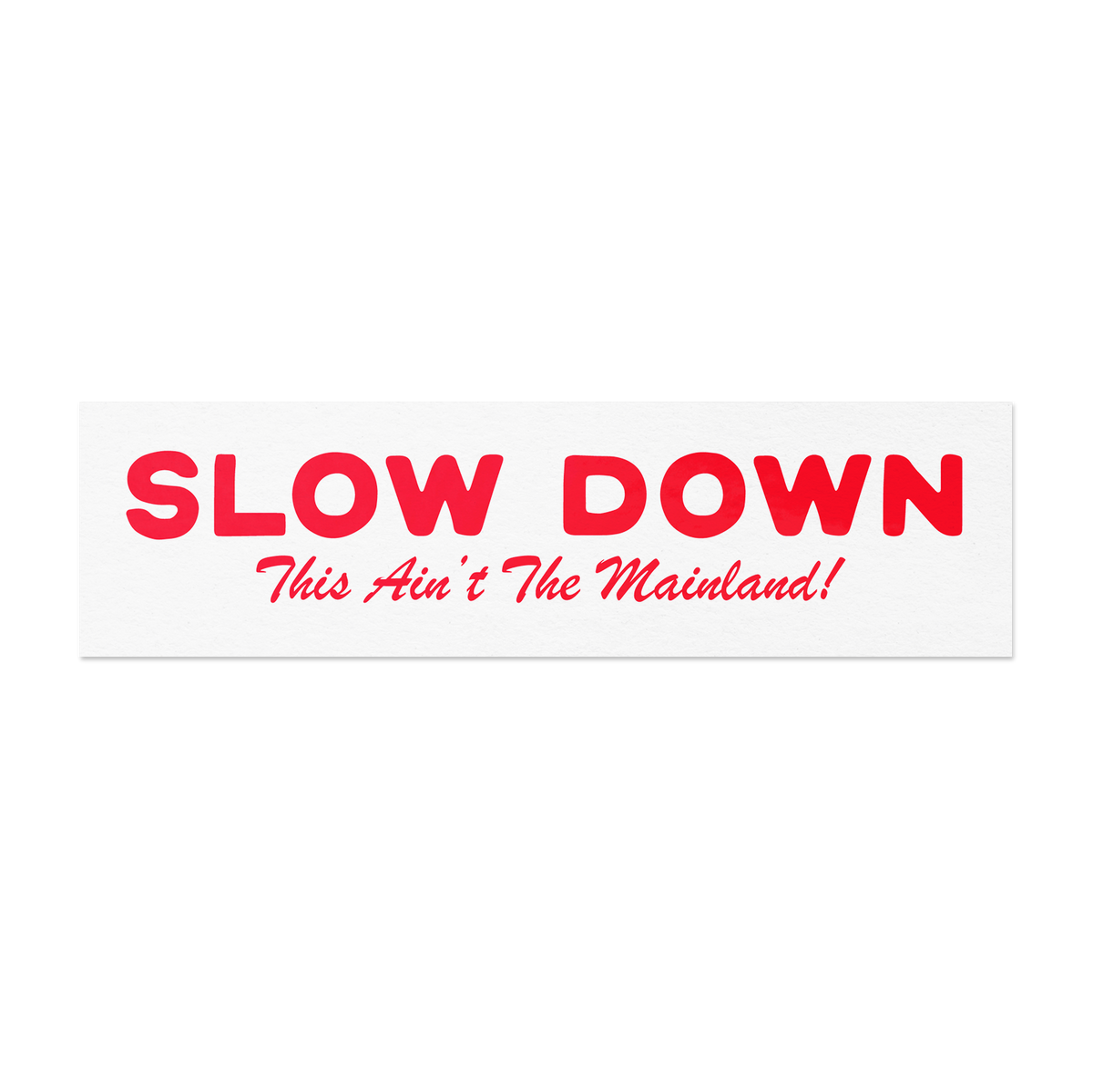 Slow Down This Ain't The Mainland - Bumper Sticker