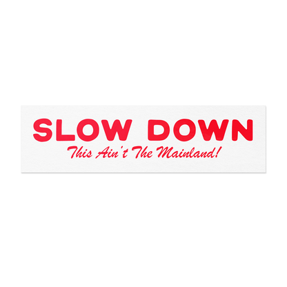 Slow Down This Ain't The Mainland - Bumper Sticker