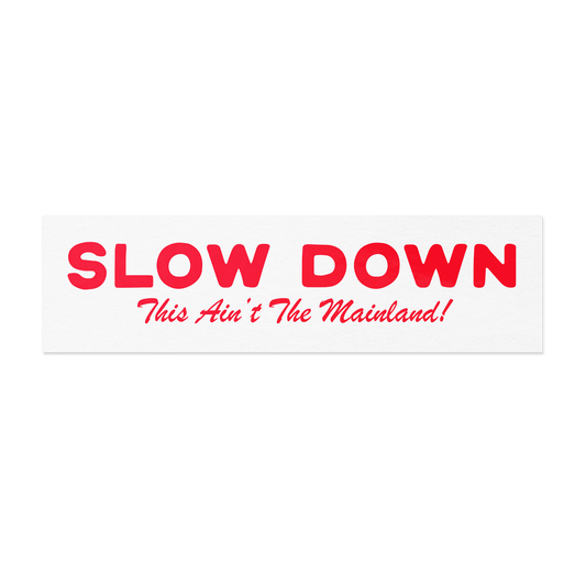 Slow Down This Ain't The Mainland - Bumper Sticker