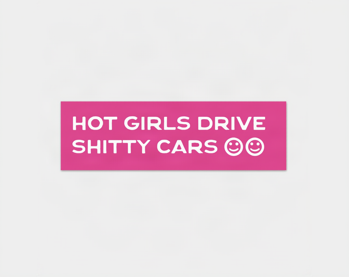 Hot Girls Drive Sh*tty Cars – Bumper Sticker