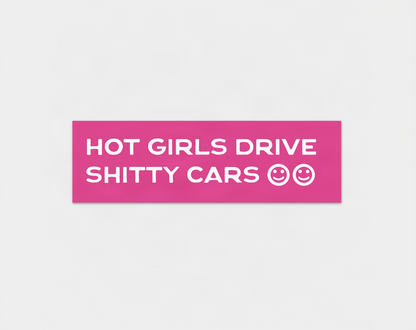 Hot Girls Drive Sh*tty Cars – Bumper Sticker